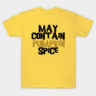 May contain pumpkin spice T-Shirt